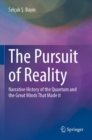 The Pursuit of Reality : Narrative History of the Quantum and the Great Minds That Made it - Book