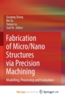 Fabrication of Micro/Nano Structures via Precision Machining : Modelling, Processing and Evaluation - Book