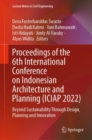 Proceedings of the 6th International Conference on Indonesian Architecture and Planning (ICIAP 2022) : Beyond Sustainability Through Design, Planning and Innovation - Book