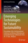 Emerging Technologies for Future Sustainability : Proceedings of the 2nd International Conference on Biomass Utilization and Sustainable Energy; ICoBiomasSE 2022; 20-21 Sept., Malaysia - Book