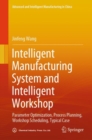 Intelligent Manufacturing System and Intelligent Workshop : Parameter Optimization, Process Planning, Workshop Scheduling, Typical Case - Book