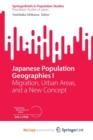 Japanese Population Geographies I : Migration, Urban Areas, and a New Concept - Book