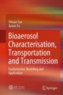 Bioaerosol Characterisation, Transportation and Transmission : Fundamental, Modelling and Application - Book