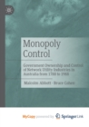 Monopoly Control : Government Ownership and Control of Network Utility Industries in Australia from 1788 to 1988 - Book