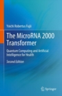 The MicroRNA 2000 Transformer : Quantum Computing and Artificial Intelligence for Health - Book
