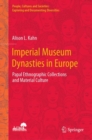 Imperial Museum Dynasties in Europe : Papal Ethnographic Collections and Material Culture - Book