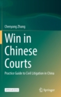 Win in Chinese Courts : Practice Guide to Civil Litigation in China - Book