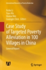 Case Study of Targeted Poverty Alleviation in 100 Villages in China : General Report - Book