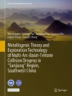 Metallogenic Theory and Exploration Technology of Multi-Arc-Basin-Terrane Collision Orogeny in “Sanjiang” Region, Southwest China - Book