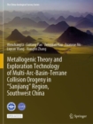 Metallogenic Theory and Exploration Technology of Multi-Arc-Basin-Terrane Collision Orogeny in “Sanjiang” Region, Southwest China - Book