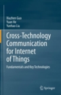 Cross-Technology Communication for Internet of Things : Fundamentals and Key Technologies - Book