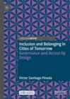 Inclusion and Belonging in Cities of Tomorrow : Governance and Access by Design - Book