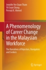 A Phenomenology of Career Change in the Malaysian Workforce : The Narratives of Rejectors, Navigators and Seekers - Book