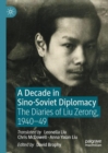 A Decade in Sino-Soviet Diplomacy : The Diaries of Liu Zerong, 1940–49 - Book