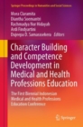 Character Building and Competence Development in Medical and Health Professions Education : The First Biennial Indonesian Medical and Health Professions Education Conference - Book
