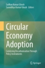 Circular Economy Adoption : Catalysing Decarbonisation Through Policy Instruments - Book