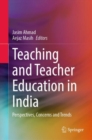 Teaching and Teacher Education in India : Perspectives, Concerns and Trends - Book
