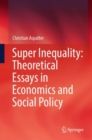 Super Inequality: Theoretical Essays in Economics and Social Policy - Book