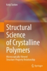 Structural Science of Crystalline Polymers : Microscopically-Viewed Structure-Property Relationship - Book