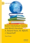 Dutch Interbellum Canons and World Literature A. Roland Holst, M. Nijhoff, J. Slauerhoff - Book