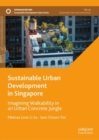 Sustainable Urban Development in Singapore : Imagining Walkability in an Urban Concrete Jungle - Book