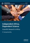 Independent Africa, Dependent Science : Scientific Research in Africa - Book