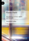 Plastic Pasts : Sited Memory in Paris, Algiers and Marseille - Book