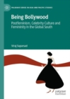 Being Bollywood : Postfeminism, Celebrity Culture and Femininity in the Global South - Book