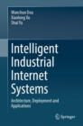 Intelligent Industrial Internet Systems : Architecture, Deployment and Applications - Book