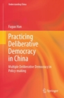 Practicing Deliberative Democracy in China : Multiple Deliberative Democracy in Policy-making - Book