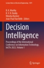 Decision Intelligence : Proceedings of the International Conference on Information Technology, InCITe 2023, Volume 1 - Book