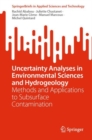 Uncertainty Analyses in Environmental Sciences and Hydrogeology : Methods and Applications to Subsurface Contamination - Book