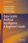 Data Centric Artificial Intelligence: A Beginner’s Guide - Book