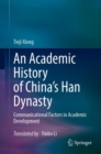 An Academic History of China's Han Dynasty : Volume I Communicational Factors in Academic Development - Book
