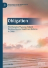 Obligation : The Changing Physician-Patient Relationship and Healthcare Reforms in China - Book
