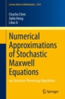 Numerical Approximations of Stochastic Maxwell Equations : via Structure-Preserving Algorithms - Book