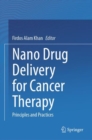 Nano Drug Delivery for Cancer Therapy : Principles and Practices - Book