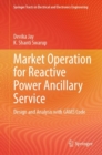 Market Operation for Reactive Power Ancillary Service : Design and Analysis with GAMS Code - Book