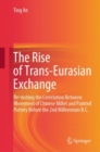 The Rise of Trans-Eurasian Exchange : Re-visiting the Correlation Between Movement of Chinese Millet and Painted Pottery Before the 2nd Millennium B.C. - Book