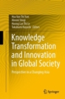Knowledge Transformation and Innovation in Global Society : Perspective in a Changing Asia - Book