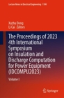 The Proceedings of 2023 4th International Symposium on Insulation and Discharge Computation for Power Equipment (IDCOMPU2023) : Volume I - Book