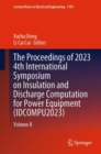 The Proceedings of 2023 4th International Symposium on Insulation and Discharge Computation for Power Equipment (IDCOMPU2023) : Volume II - Book