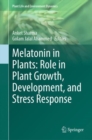 Melatonin in Plants: Role in Plant Growth, Development, and Stress Response - Book