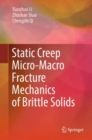 Static Creep Micro-Macro Fracture Mechanics of Brittle Solids - Book