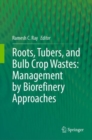 Roots, Tubers, and Bulb Crop Wastes: Management by Biorefinery Approaches - Book
