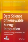 Data Science of Renewable Energy Integration : The Nexus of Energy, Environment, and Economic Growth - Book