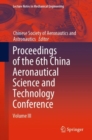 Proceedings of the 6th China Aeronautical Science and Technology Conference : Volume III - Book