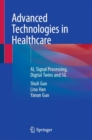 Advanced Technologies in Healthcare : AI, Signal Processing, Digital Twins and 5G - Book