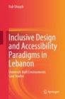 Inclusive Design and Accessibility Paradigms in Lebanon : University Built Environments Case Studies - Book
