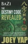 BaZi -- The Destiny Code Revealed : Delve Deeper into the Four Pillars of Destiny - Book